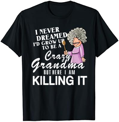 אני לא חלמתי שאני יגדל להיות מטורף סבתא חולצה